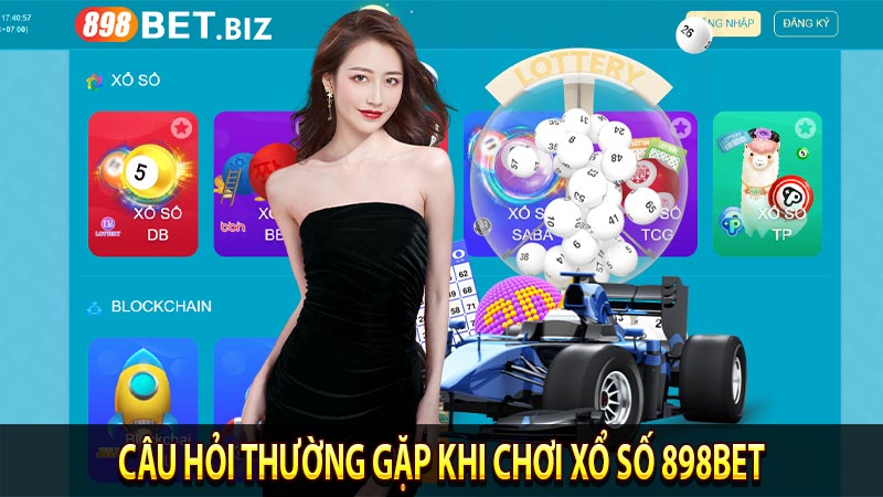 Câu hỏi thường gặp khi chơi xổ số 898BET