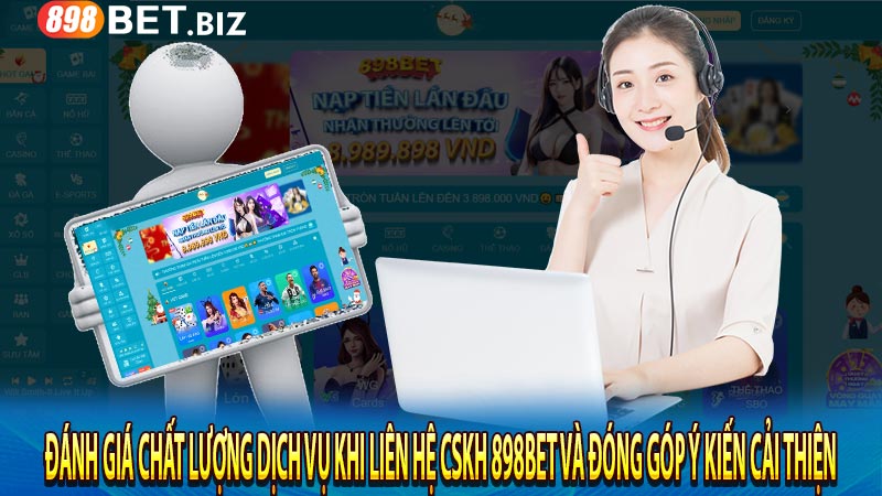 Đánh giá chất lượng dịch vụ khi liên hệ CSKH 898bet và đóng góp ý kiến cải thiện