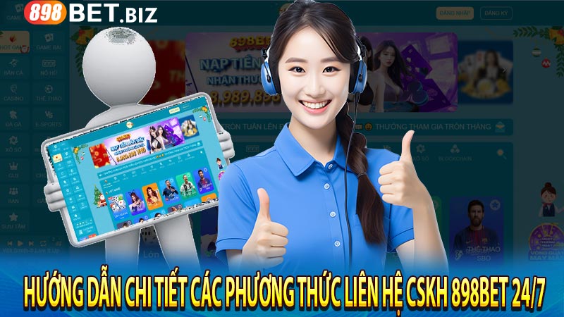Hướng dẫn chi tiết các phương thức liên hệ CSKH 898BET 24/7