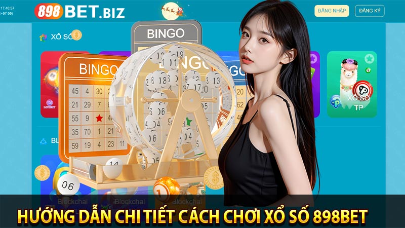 Hướng dẫn chi tiết cách chơi xổ số 898BET