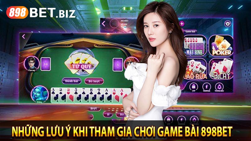 Những lưu ý khi tham gia chơi game bài 898bet
