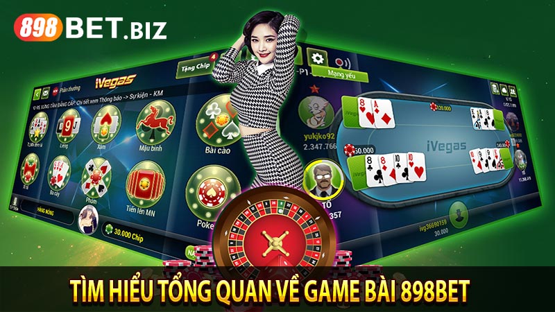 Tìm hiểu tổng quan về game bài 898bet