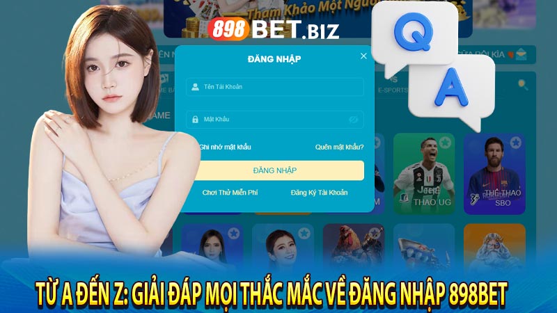 Từ A đến Z: Giải đáp mọi thắc mắc về đăng nhập 898BET