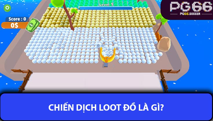 Chiến Dịch Loot Đồ Là Gì?