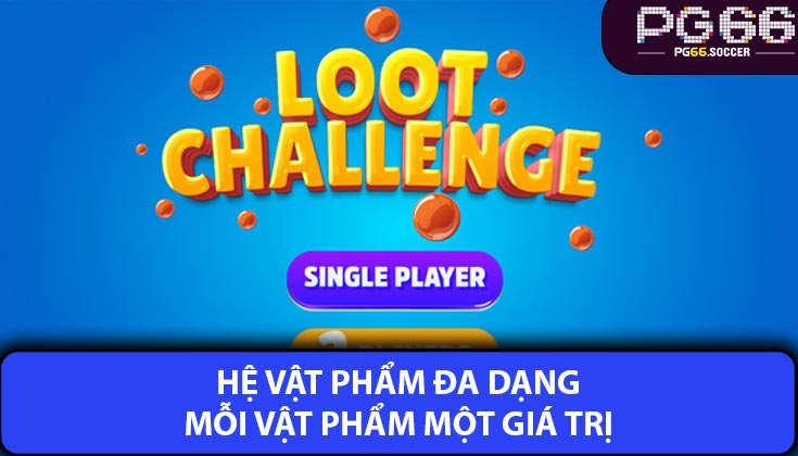 Hệ Vật Phẩm Đa Dạng – Mỗi Vật Phẩm Một Giá Trị