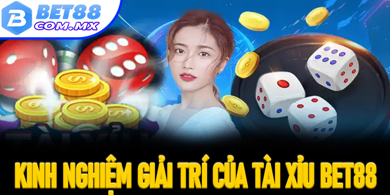 Một số kinh nghiệm giải trí tại sảnh tài xỉu Bet88 cực hiệu quả