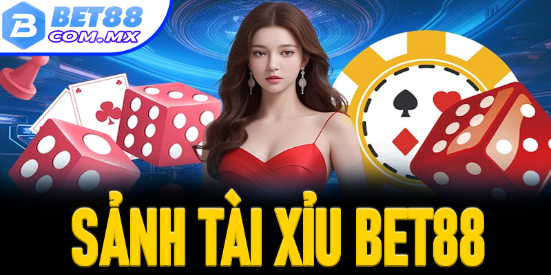 Sảnh tài xỉu Bet88 - Sự lựa chọn hàng đầu của bet thủ