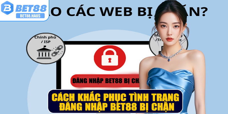 Cách khắc phục tình trạng đăng nhập BET88 bị chặn