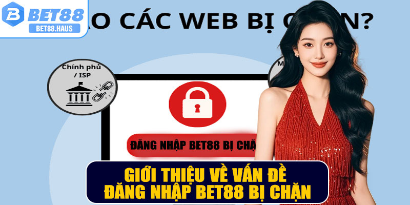 Giới thiệu về vấn đề đăng nhập BET88 bị chặn