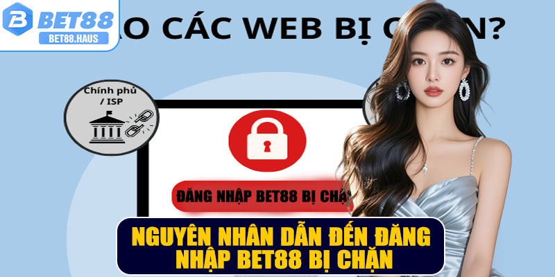 Nguyên nhân dẫn đến đăng nhập BET88 bị chặn
