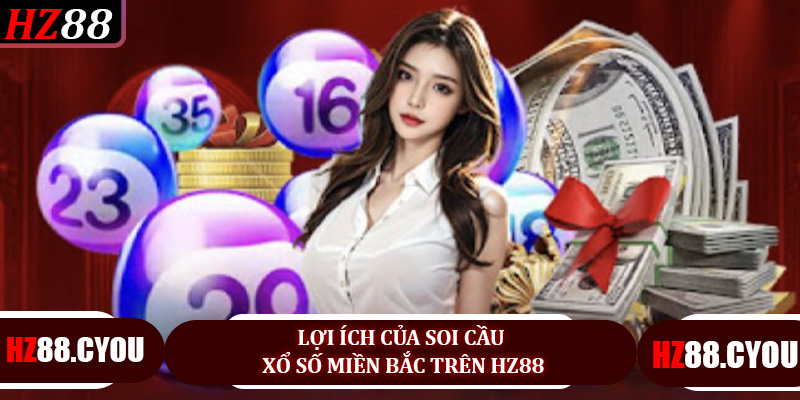 Lợi ích của soi cầu xổ số miền Bắc trên HZ88