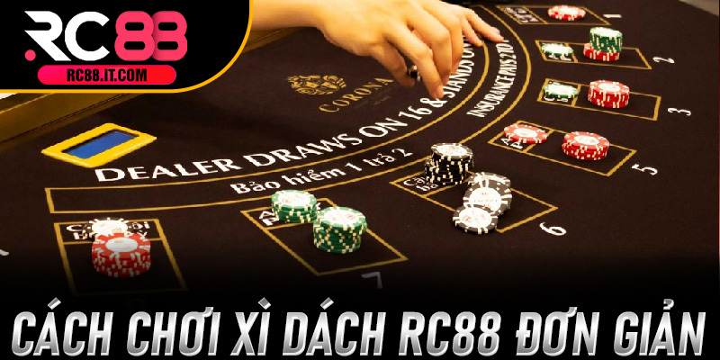 Cách chơi Xì Dách RC88 đơn giản nhưng đầy chiến lược