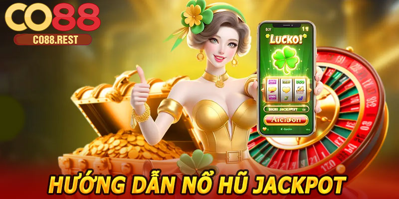 Hướng dẫn nổ hũ Jackpot CO88