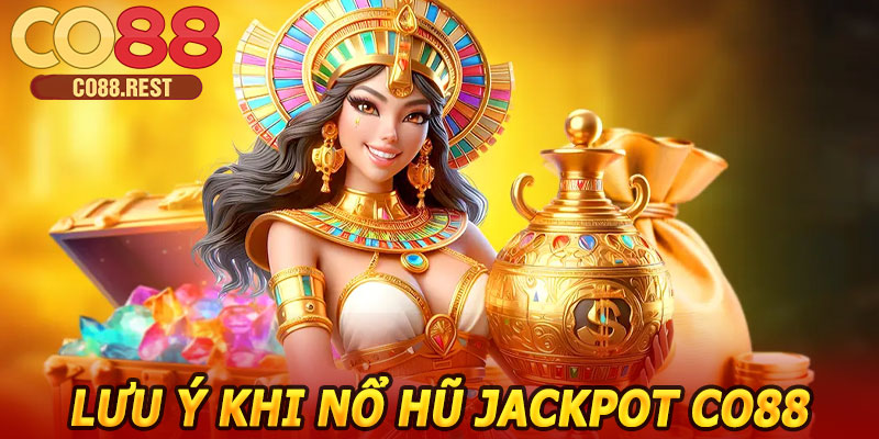 Lưu ý khi nổ hũ Jackpot CO88