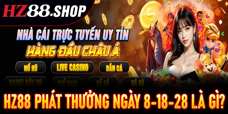 Hz88 Phát Thưởng Ngày 8-18-28 là gì?