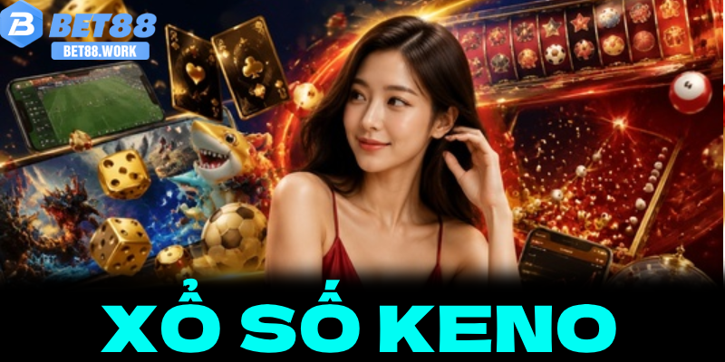 Xổ Số Keno Là Gì? Cẩm Nang Chinh Phục Keno Đỉnh Cao Tại Nhà Cái Bet88 